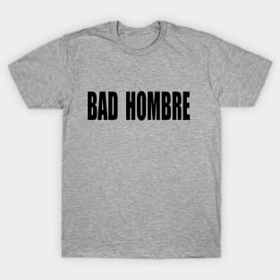 BAD HOMBRE T-Shirt